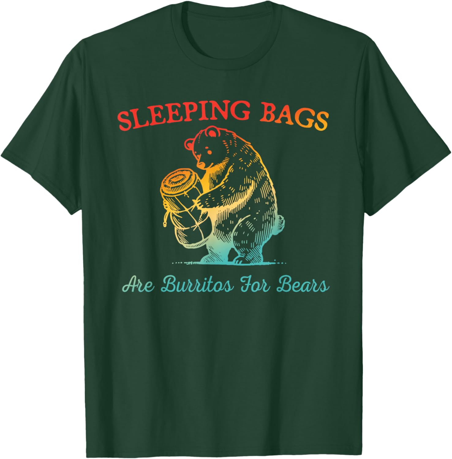 Sleeping Bags Are Burritos For Bears Funny Design T-Shirt - T-Shirt | Forest