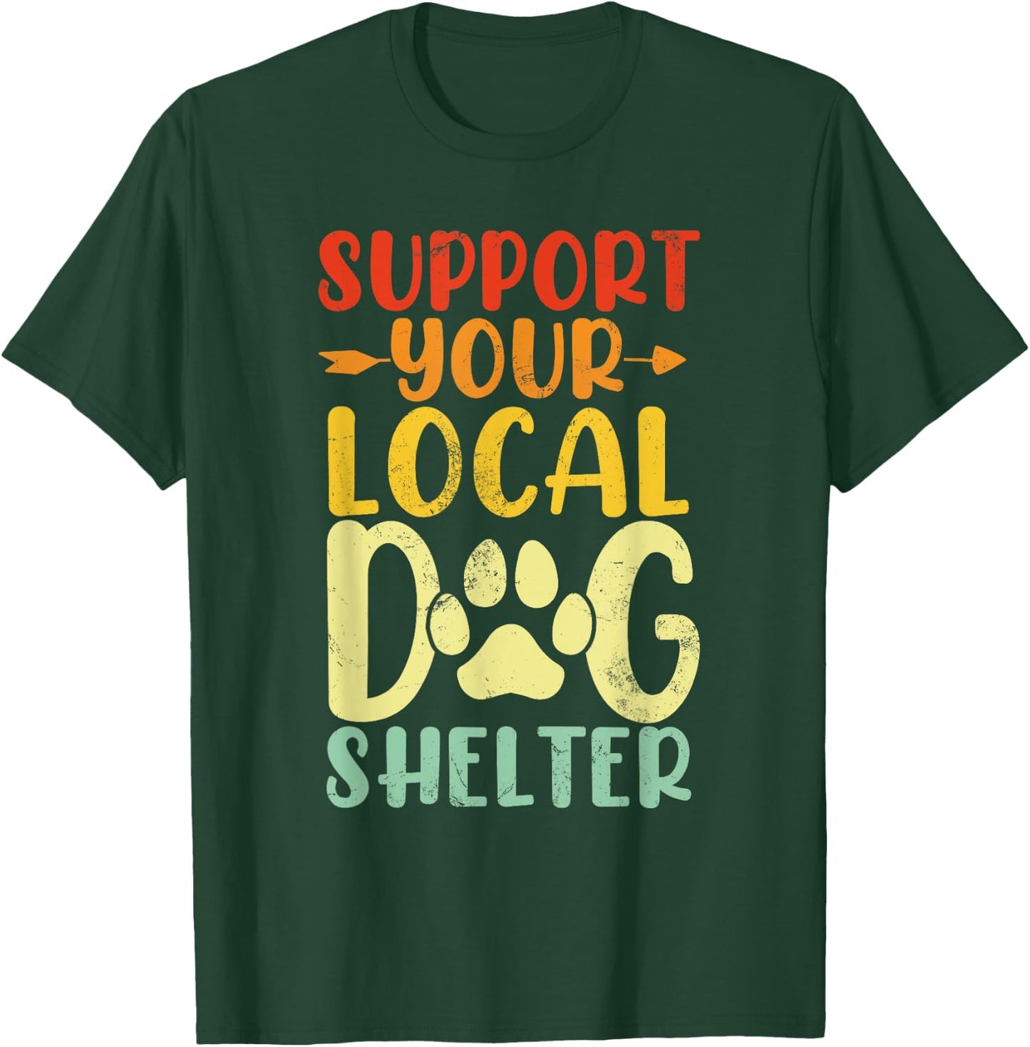Support Your Local Dog Shelter Funny Paws Retro Dogs Lovers T-Shirt - T-Shirt | Forest