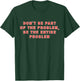 Don't Be Part Of The Problem, Be The Entire Problem Funny T-Shirt - T-Shirt | Forest