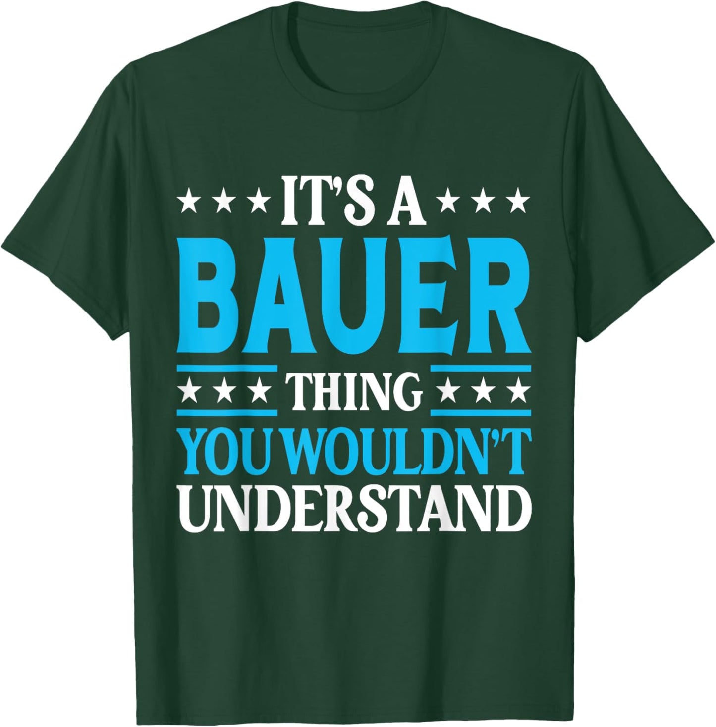 It's A Bauer Thing Surname Funny Team Family Last Name Bauer T-Shirt - T-Shirt | Forest