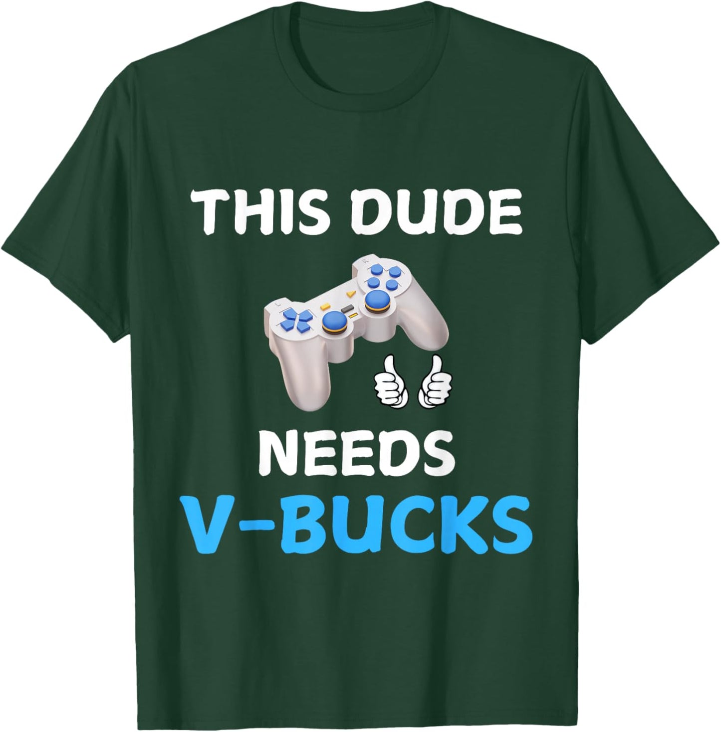 Funny This Dude Needs V-Bucks Will Work For Bucks Gamer T-Shirt - T-Shirt | Forest