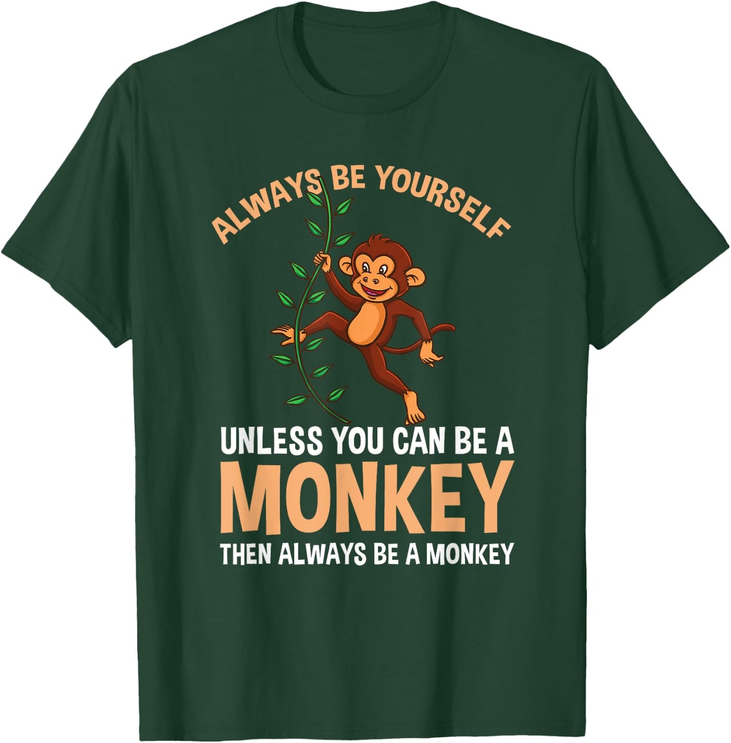 Always Be Yourself Unless You Can Be A Monkey T-Shirt - T-Shirt | Forest