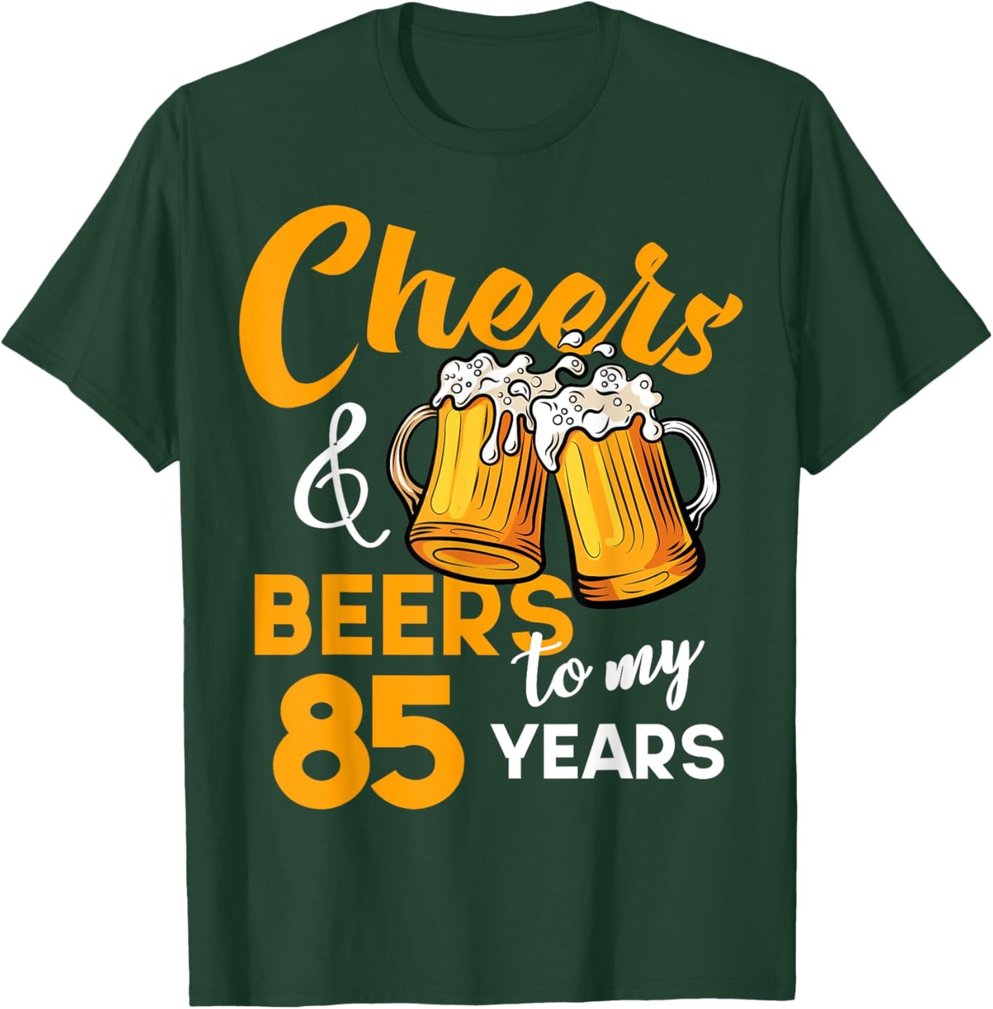 Cheers & Beers to My 85 Year Old Birthday Funny 85th B-Day T-Shirt - T-Shirt | Forest