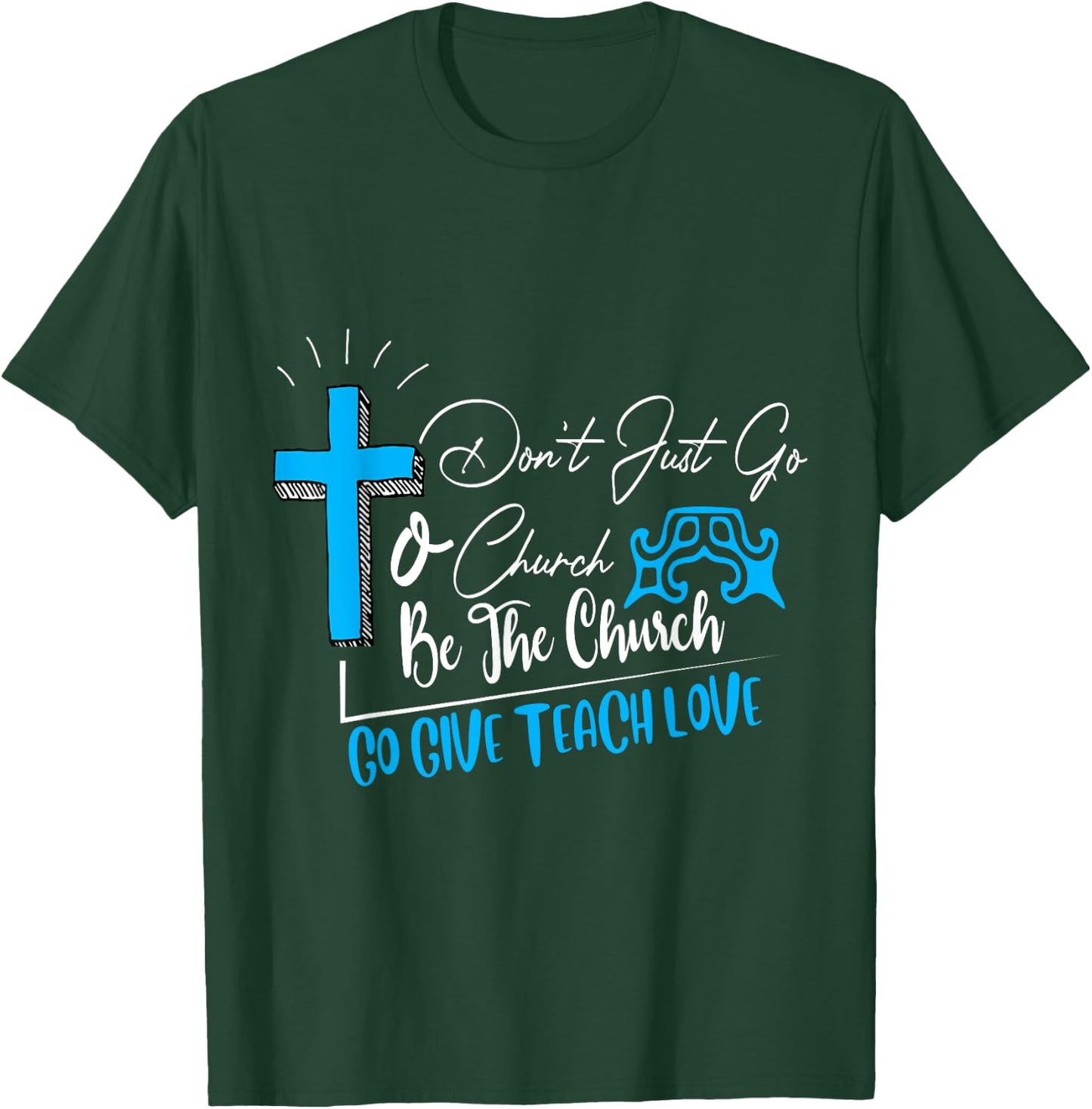 Don't just go to church be the church favorite gift T-Shirt - T-Shirt | Forest