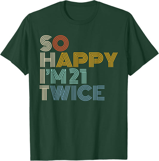 So Happy I'm 21 Twice Retro Funny 42nd Birthday Sarcastic T-Shirt - T-Shirt | Forest