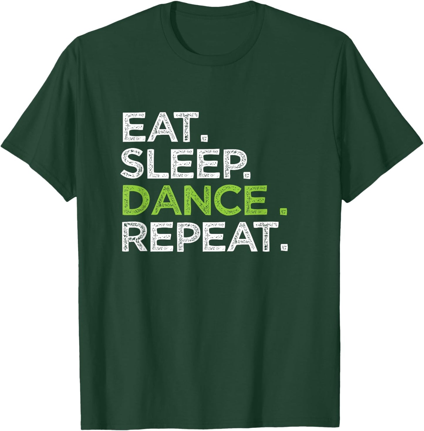 Eat Sleep Dance Repeat Dancer Great Dancing Cheer T-Shirt - T-Shirt | Forest