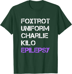 Foxtrot Uniform Charlie Kilo, Fuck Epilepsy T-Shirt - T-Shirt | Forest