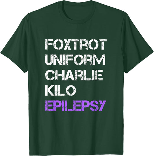 Foxtrot Uniform Charlie Kilo, Fuck Epilepsy T-Shirt - T-Shirt | Forest
