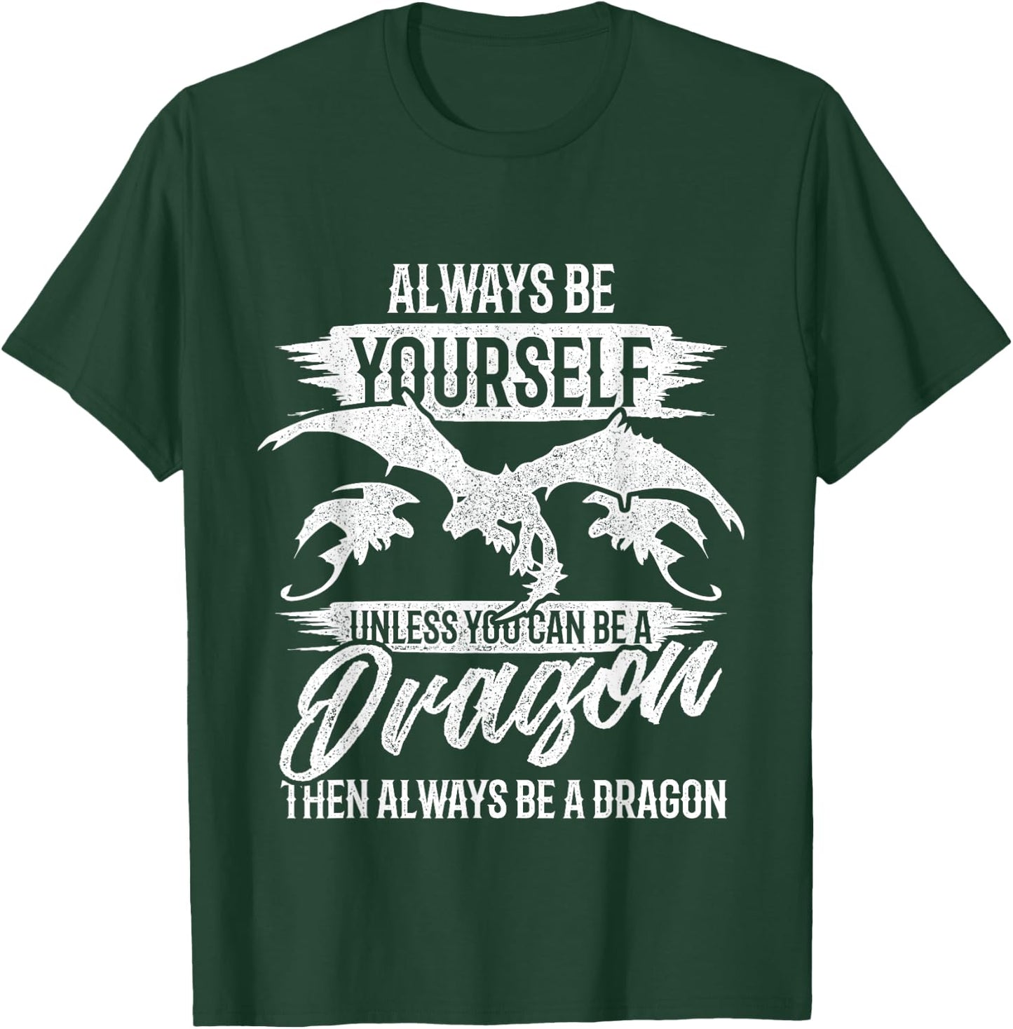 Always Be Yourself Unless You Can Be A Dragon Shirt T-Shirt - T-Shirt | Forest