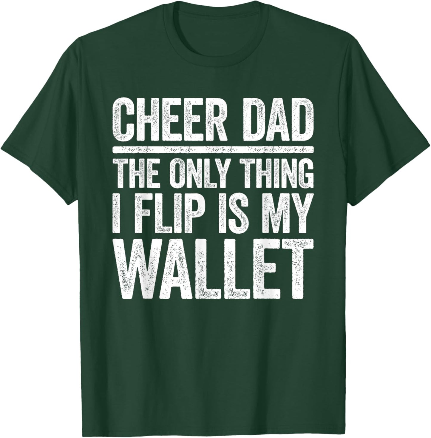 Cheer Dad The Only Thing I Flip Is My Wallet Shirt Funny Men T-Shirt - T-Shirt | Forest