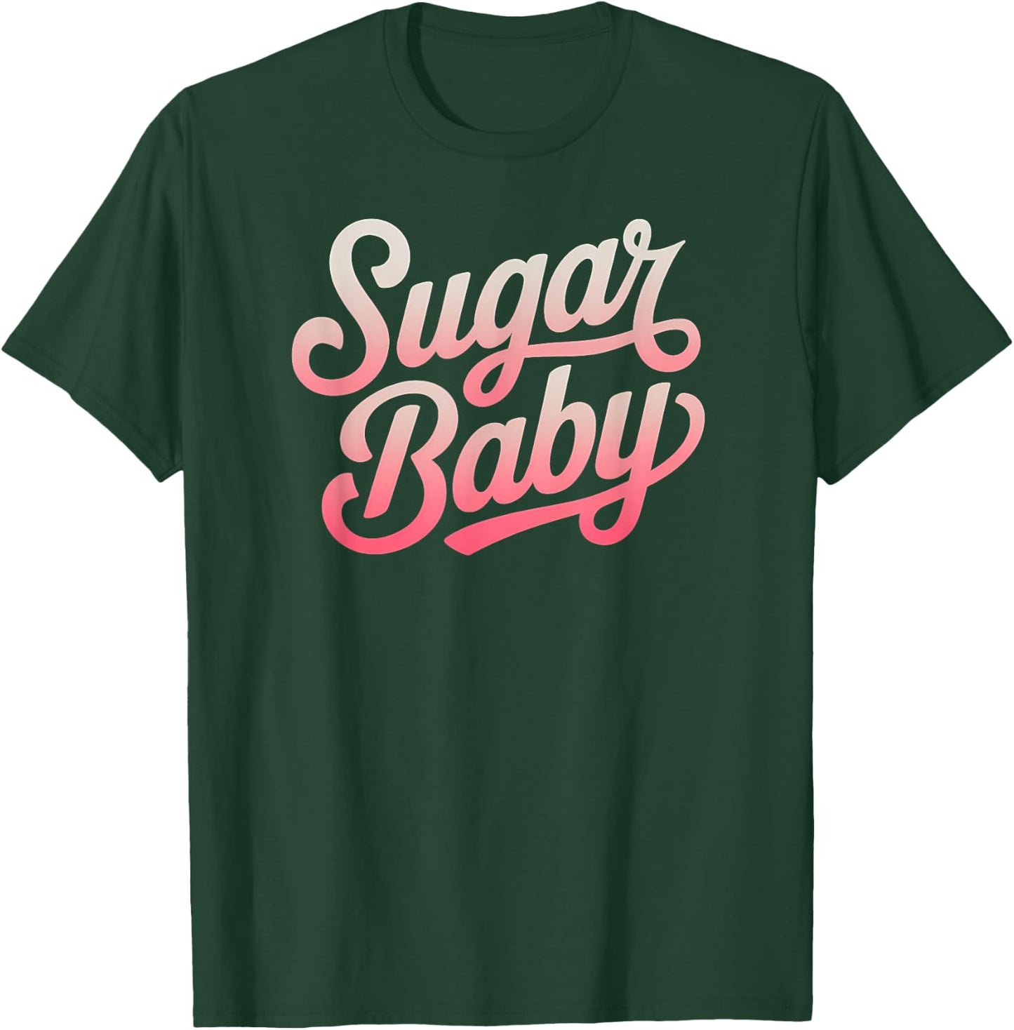 Sugar Baby Cute Fun Flirty T-Shirt - T-Shirt | Forest