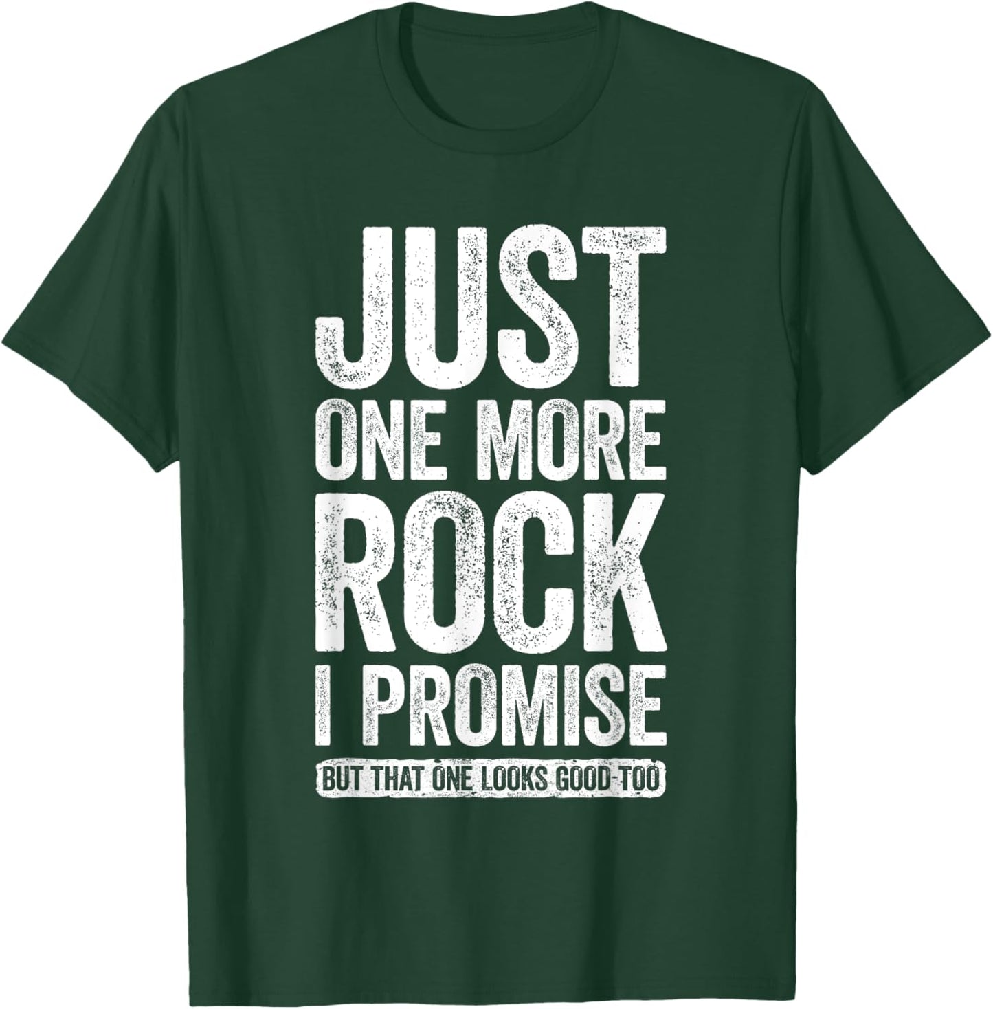Just One More Rock I Promise Geologist Shirt T-Shirt - T-Shirt | Forest