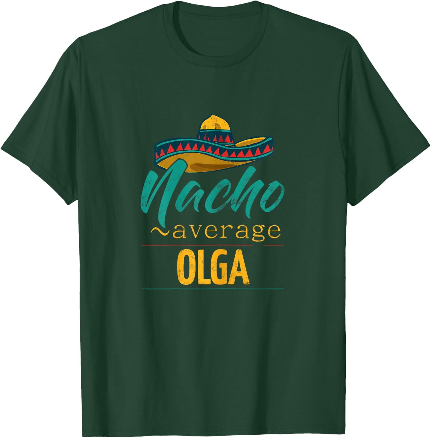 Nacho Average Olga Gift Funny Cinco De Mayo Sombrero T-Shirt - T-Shirt | Forest