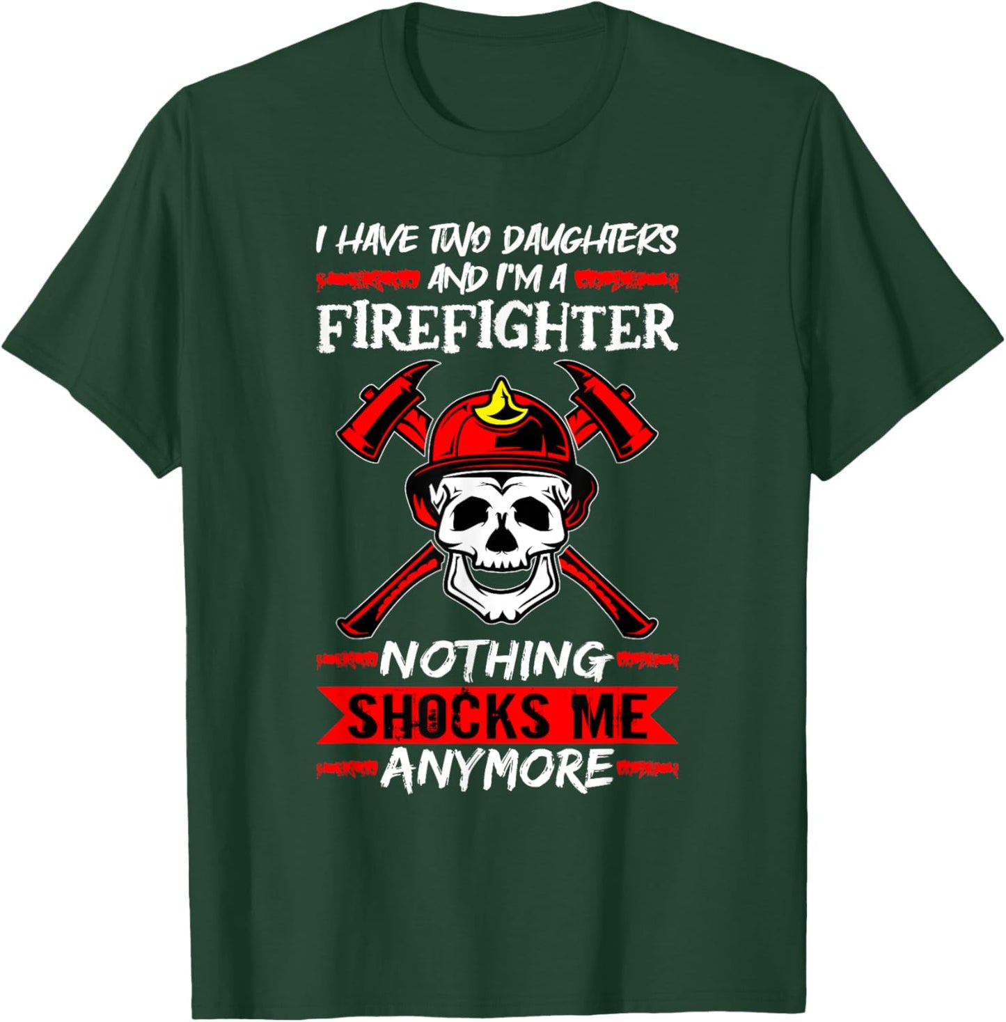 Fireman I Have Two Daughters And I'm A Firefighter Firemen T-Shirt - T-Shirt | Forest