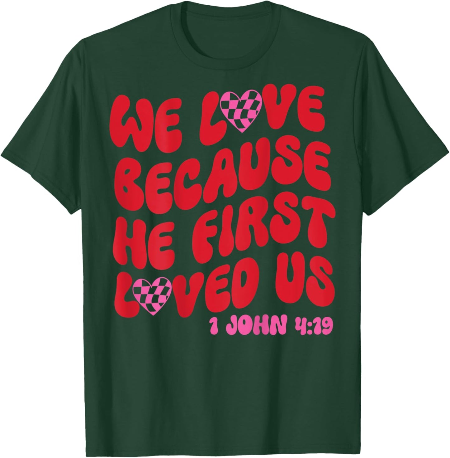 We Love Because He First Loved Us Bible Verse Jesus Faith T-Shirt - T-Shirt | Forest