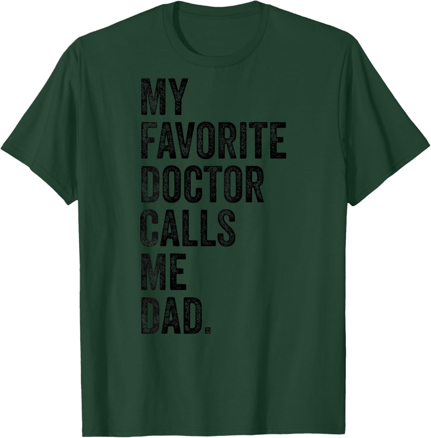 My Favorite Doctor Calls Me Dad Funny T-Shirt - T-Shirt | Forest