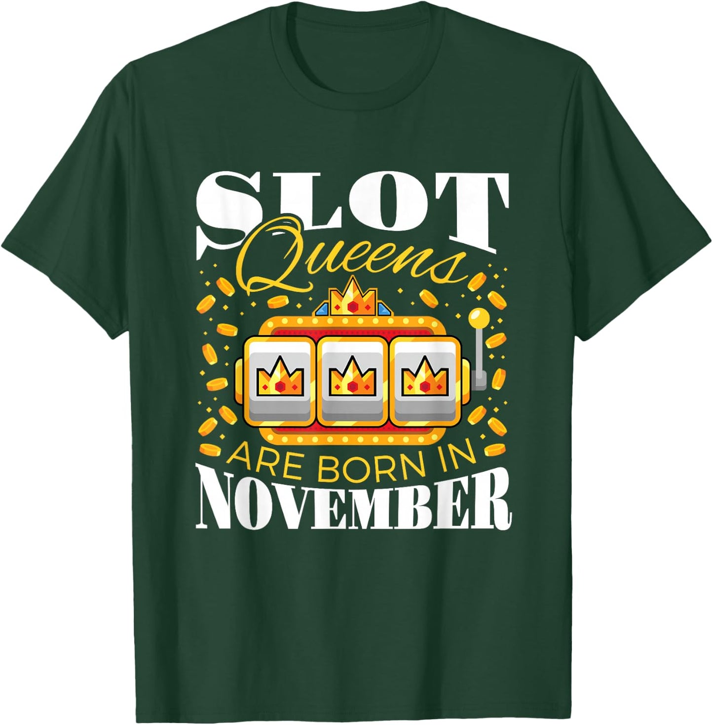Slot Queens Are Born In November Slots Casino Birthday T-Shirt - T-Shirt | Forest