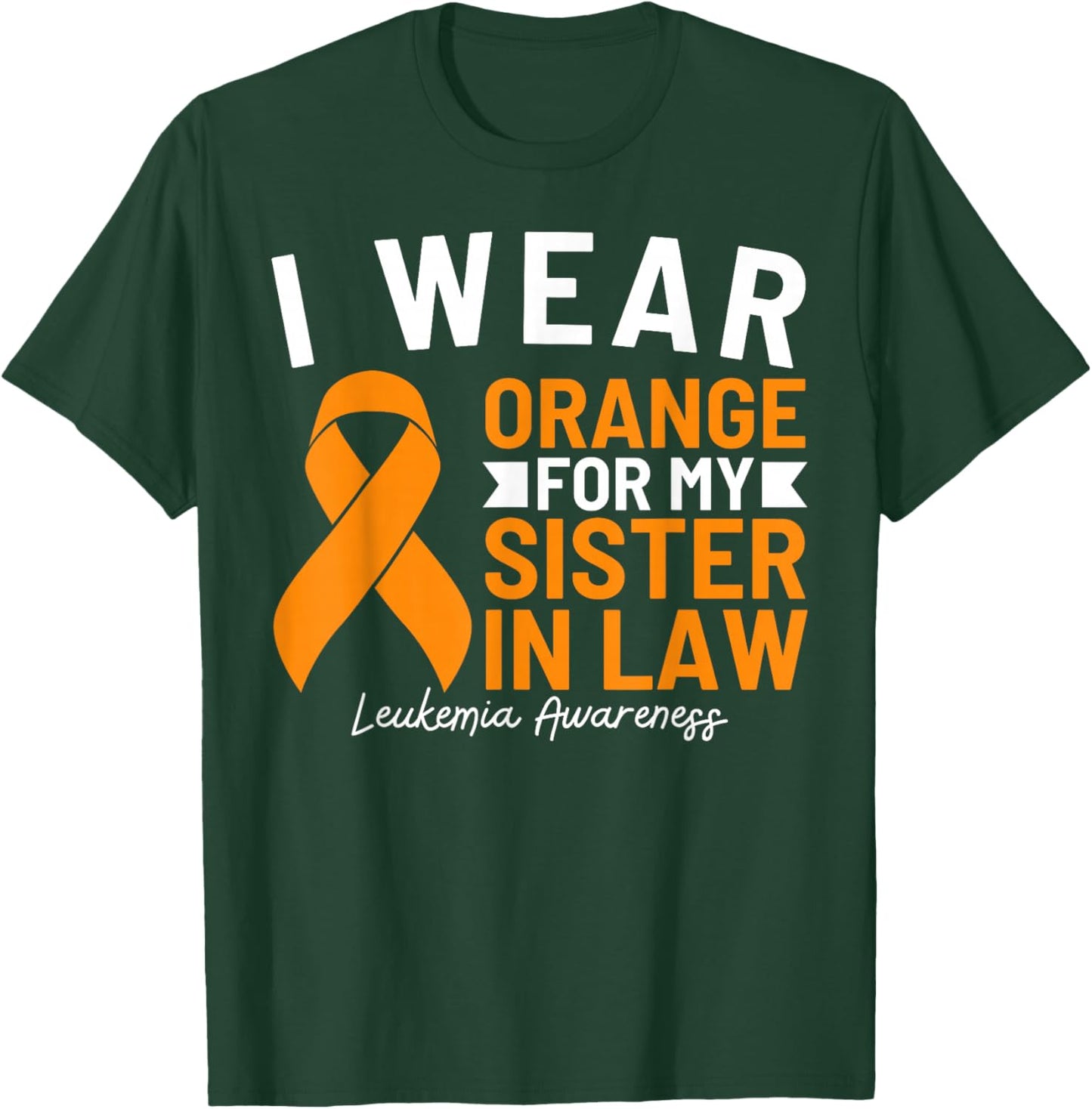 I Wear Orange For My Sister In Law Leukemia Awareness T-Shirt - T-Shirt | Forest