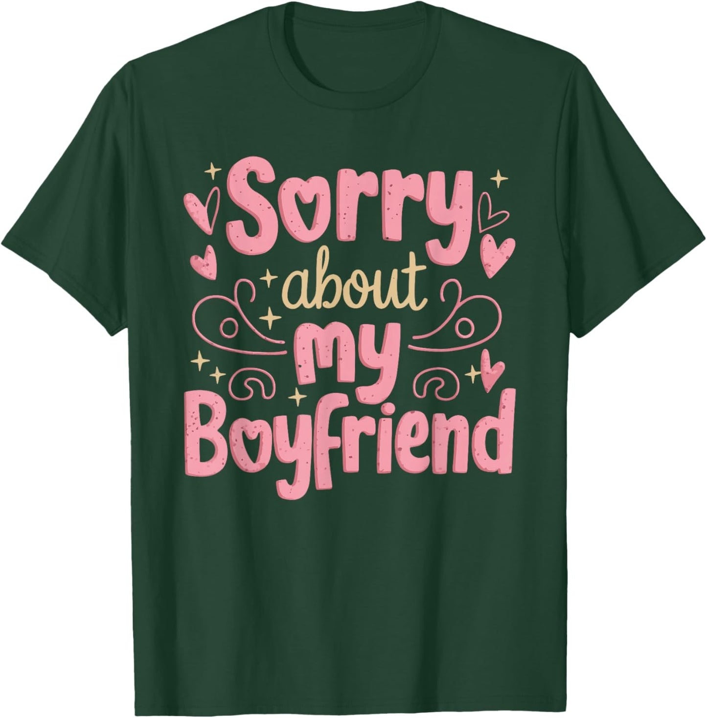 Sorry About My Boyfriend T-Shirt - T-Shirt | Forest