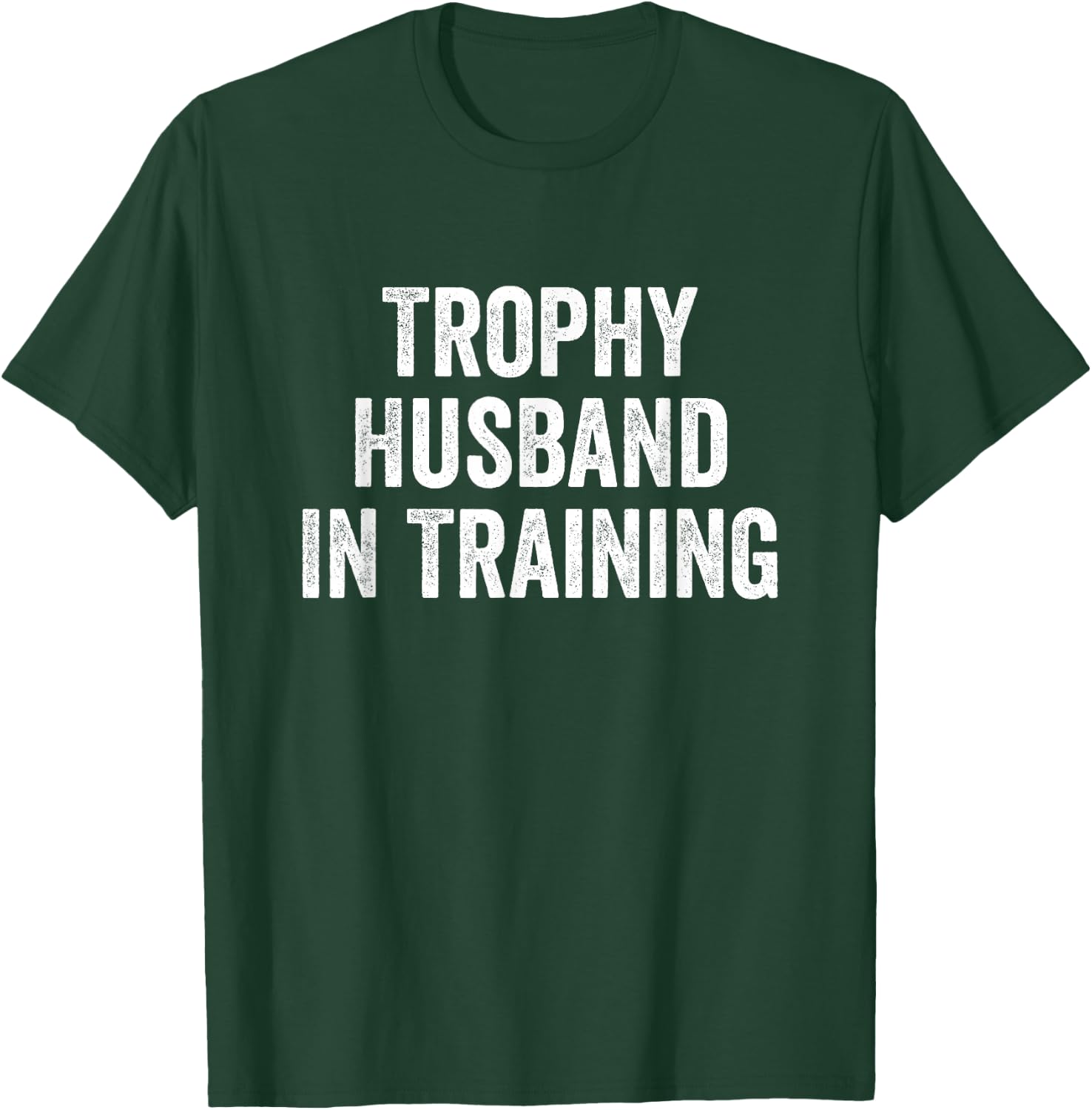 Trophy Husband in Training T-Shirt - T-Shirt | Forest