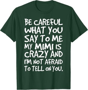 Be Careful What You say to me My Mimi is Crazy Funny Family T-Shirt - T-Shirt | Forest