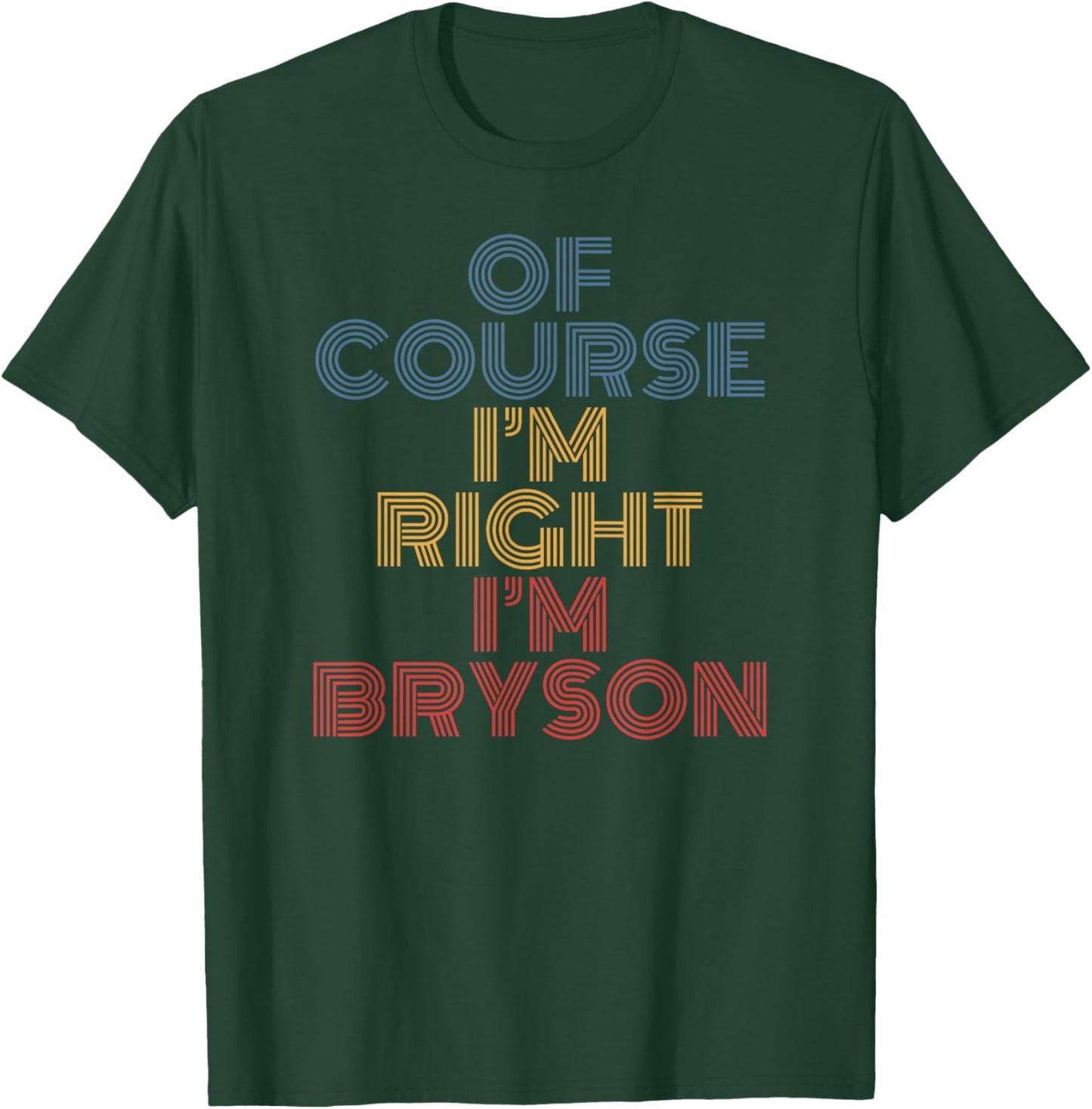 Oh Course I'm Right I'm Bryson Personalized Name funny T-Shirt - T-Shirt | Forest
