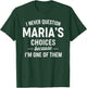 I Never Question MARIA'S Choices Because I'm One of Them T-Shirt - T-Shirt | Forest