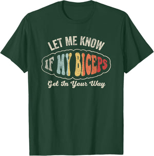 Retro Let Me Know If My Biceps Get In Your Way Gym Workout T-Shirt - T-Shirt | Forest