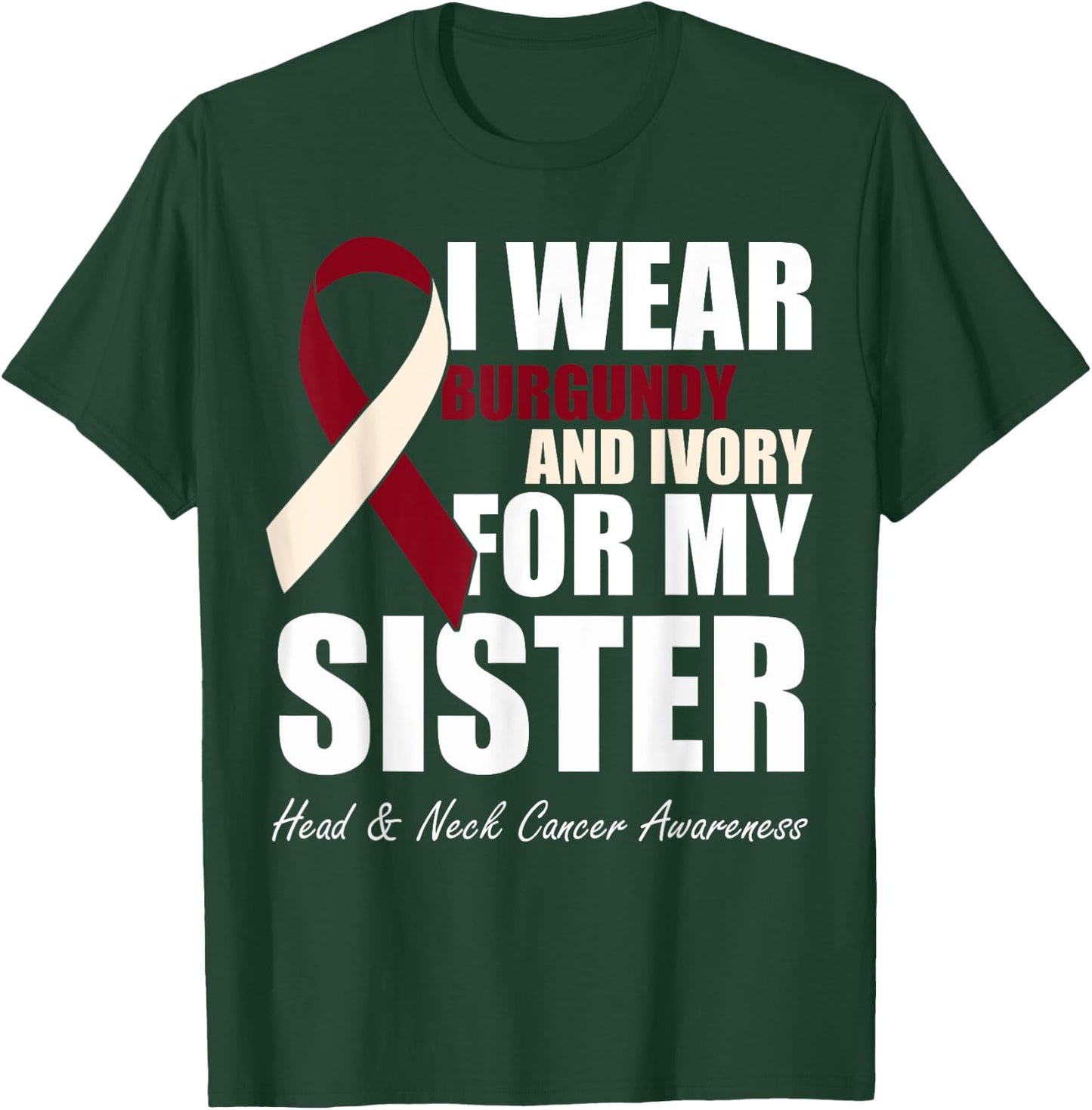 I Wear Burgundy Ivory For My Sister Head & Neck Cancer T-Shirt - T-Shirt | Forest