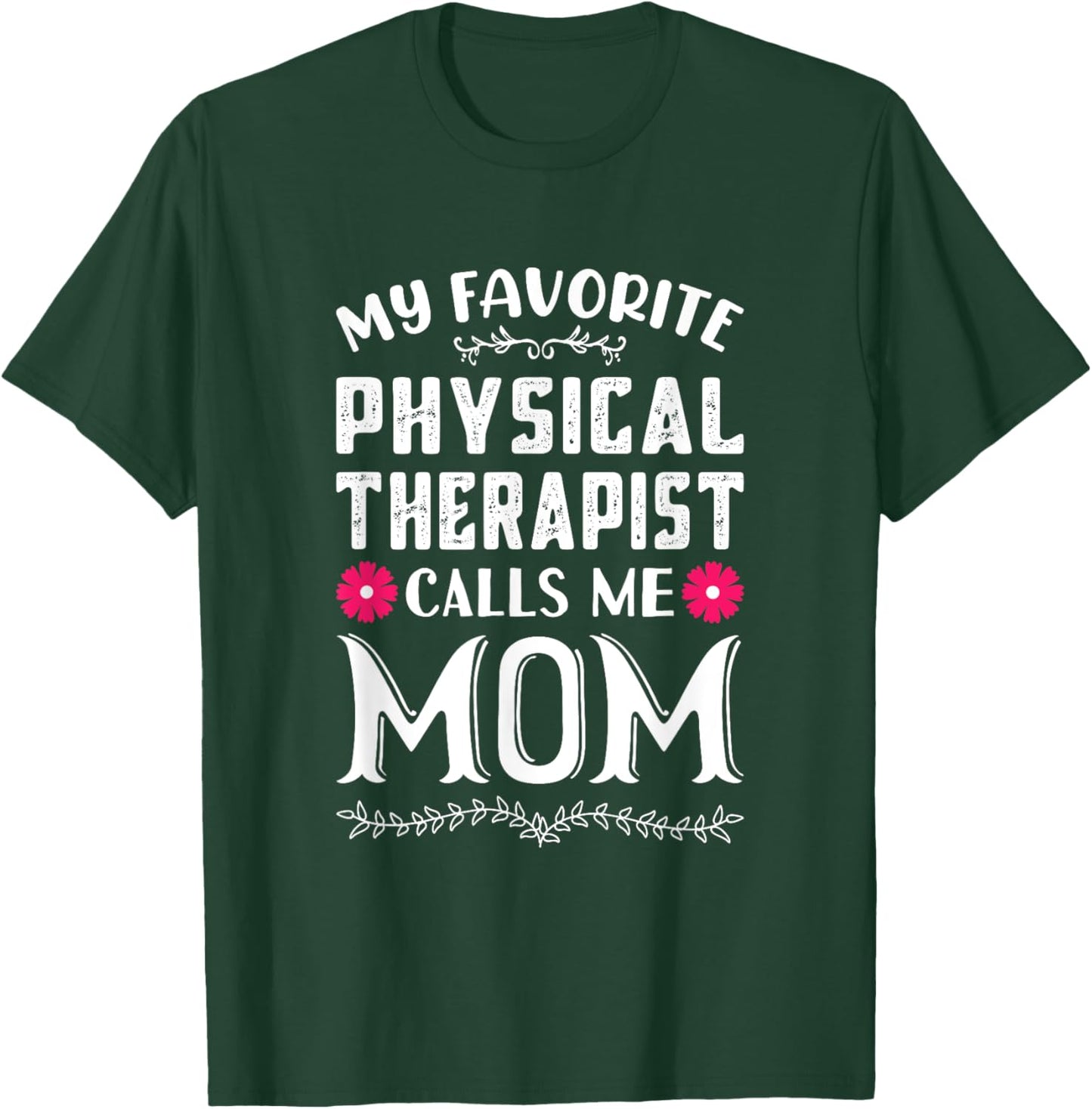 My Favorite Physical Therapist Calls Me Mom Mothers Day T-Shirt - T-Shirt | Forest