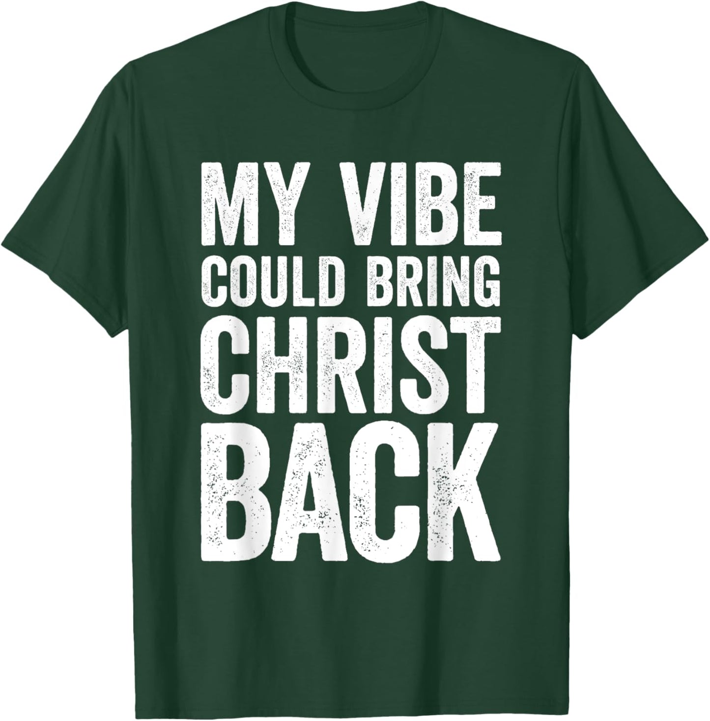 My Vibe Could Bring Christ Back Funny Christian T-Shirt - T-Shirt | Forest
