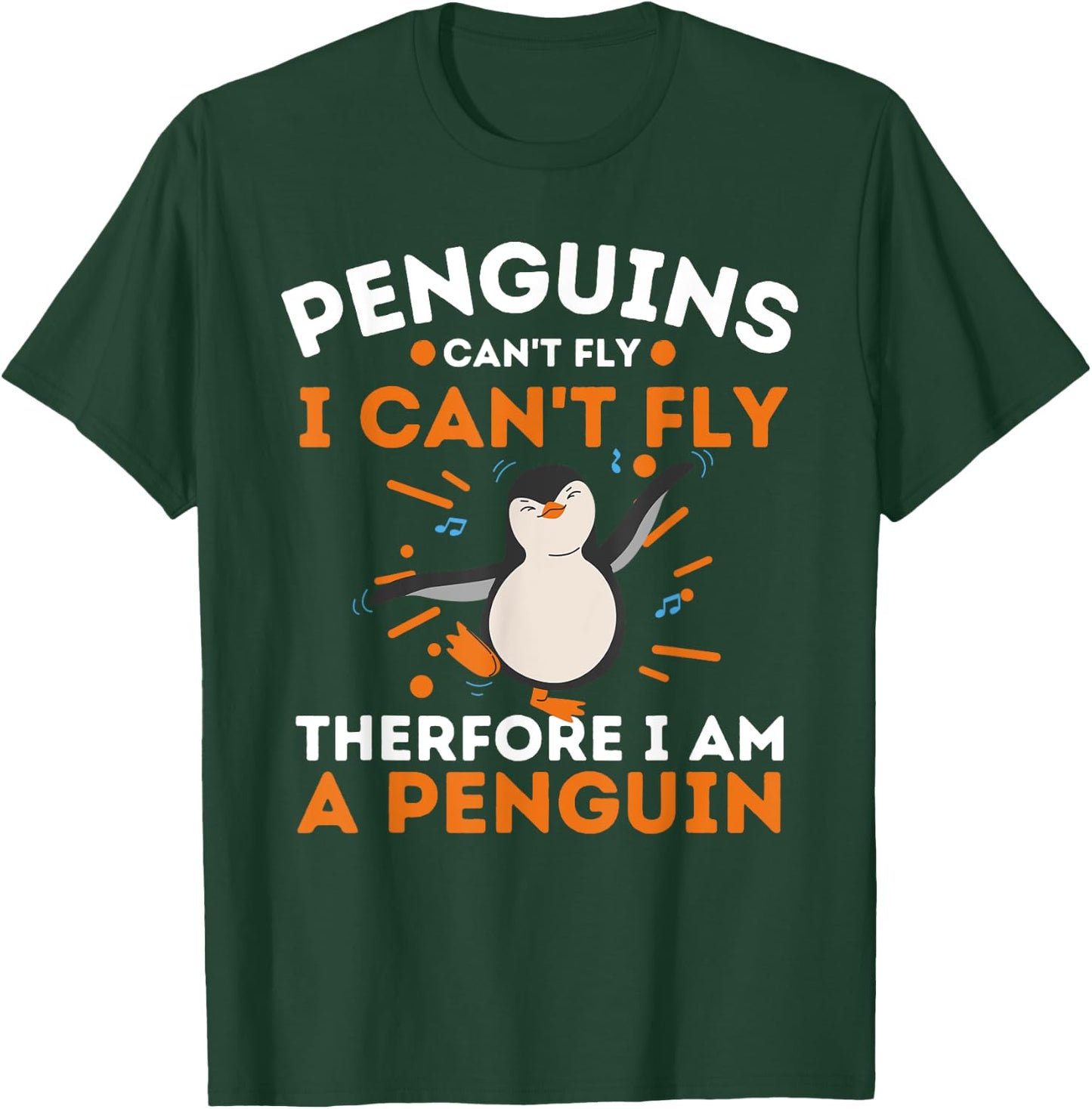 Penguins Can't Fly I Can't Fly Therefore I Am A Penguin T-Shirt - T-Shirt | Forest