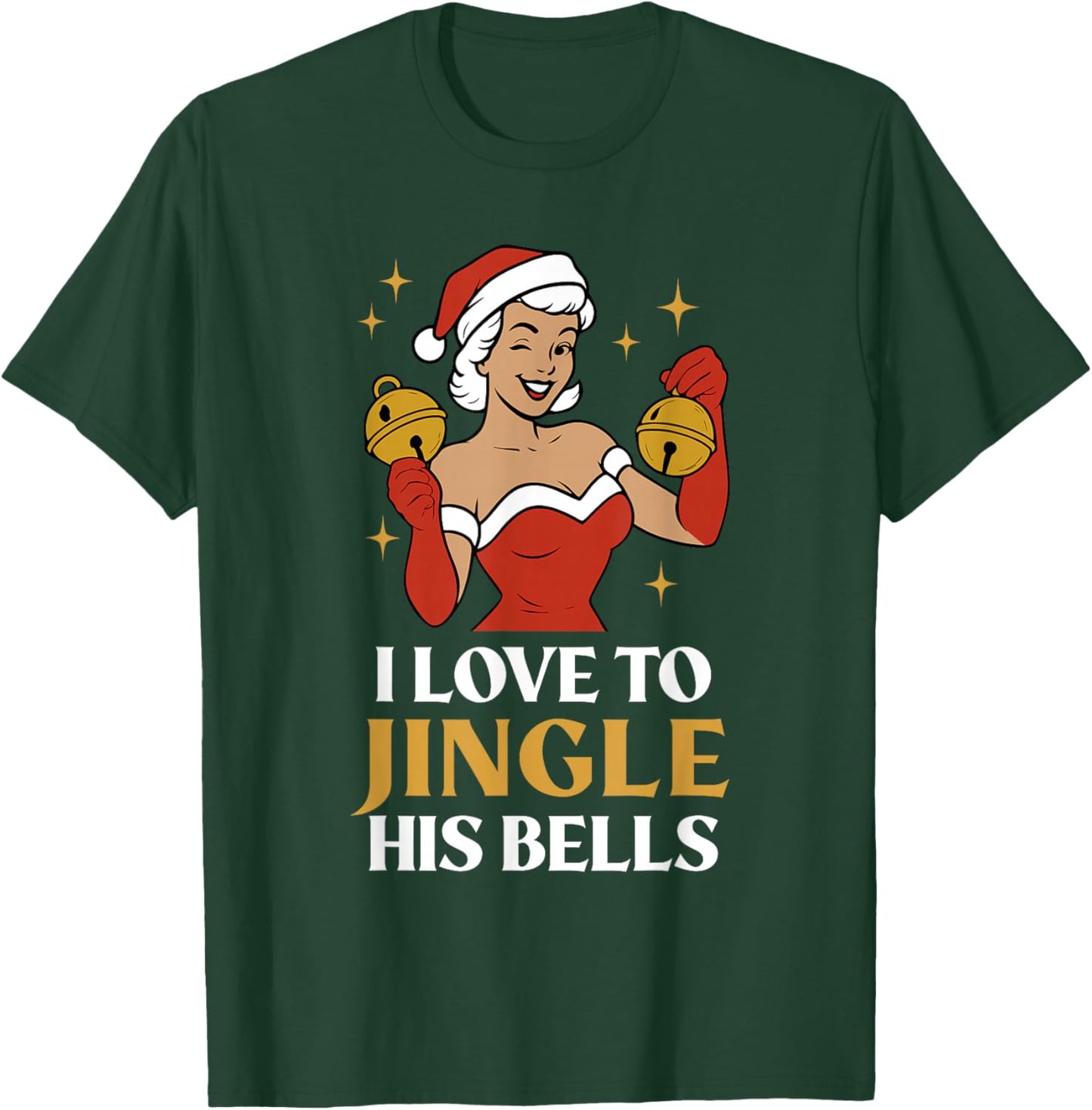I Love to Stuff Her Stocking, I Love to Jingle His Bells T-Shirt - T-Shirt | Forest