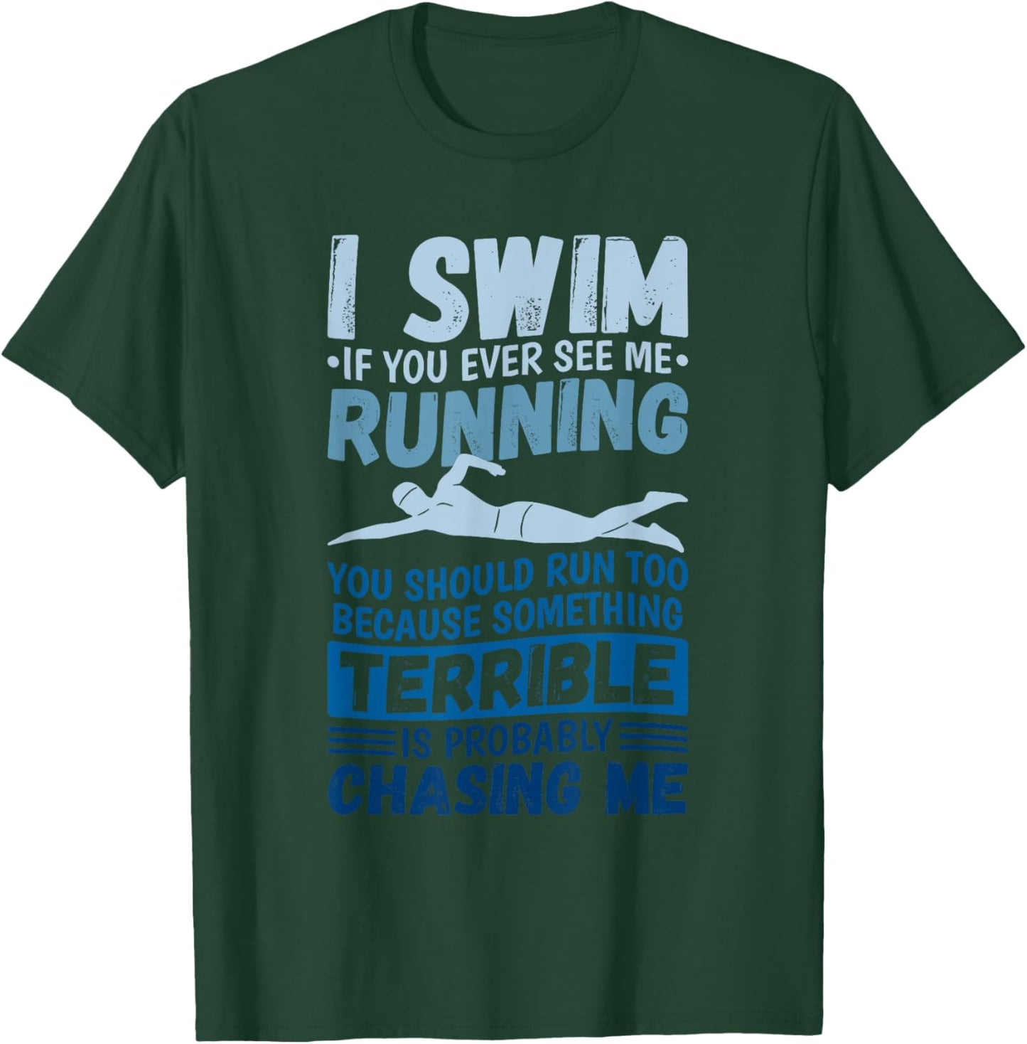 I Swim If You Ever See Me Running You Should Run, Swimmer T-Shirt - T-Shirt | Forest