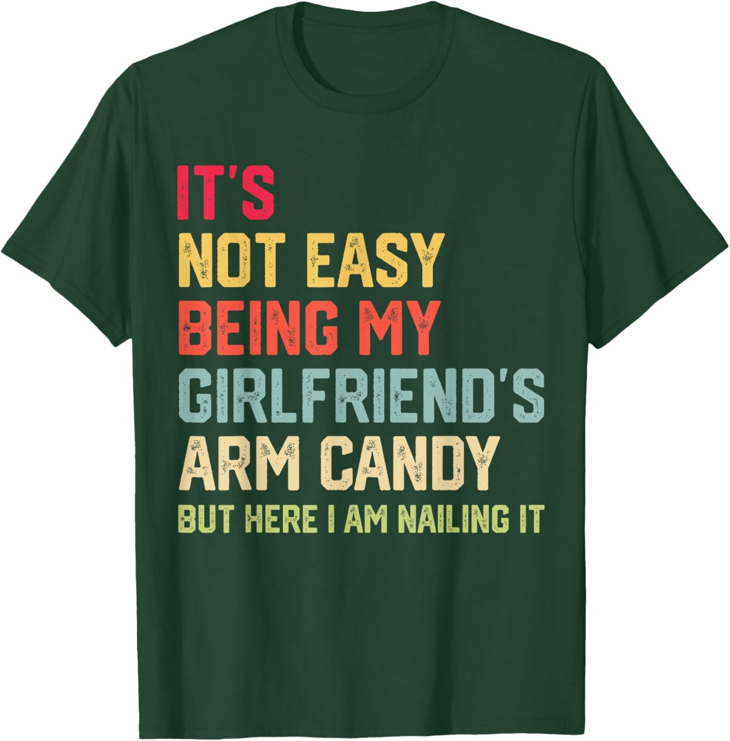 It's Not Easy Being My Girlfriend's Arm Candy Fathers Day T-Shirt - T-Shirt | Forest