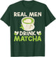 Real Men Drink Matcha T-Shirt - T-Shirt | Forest