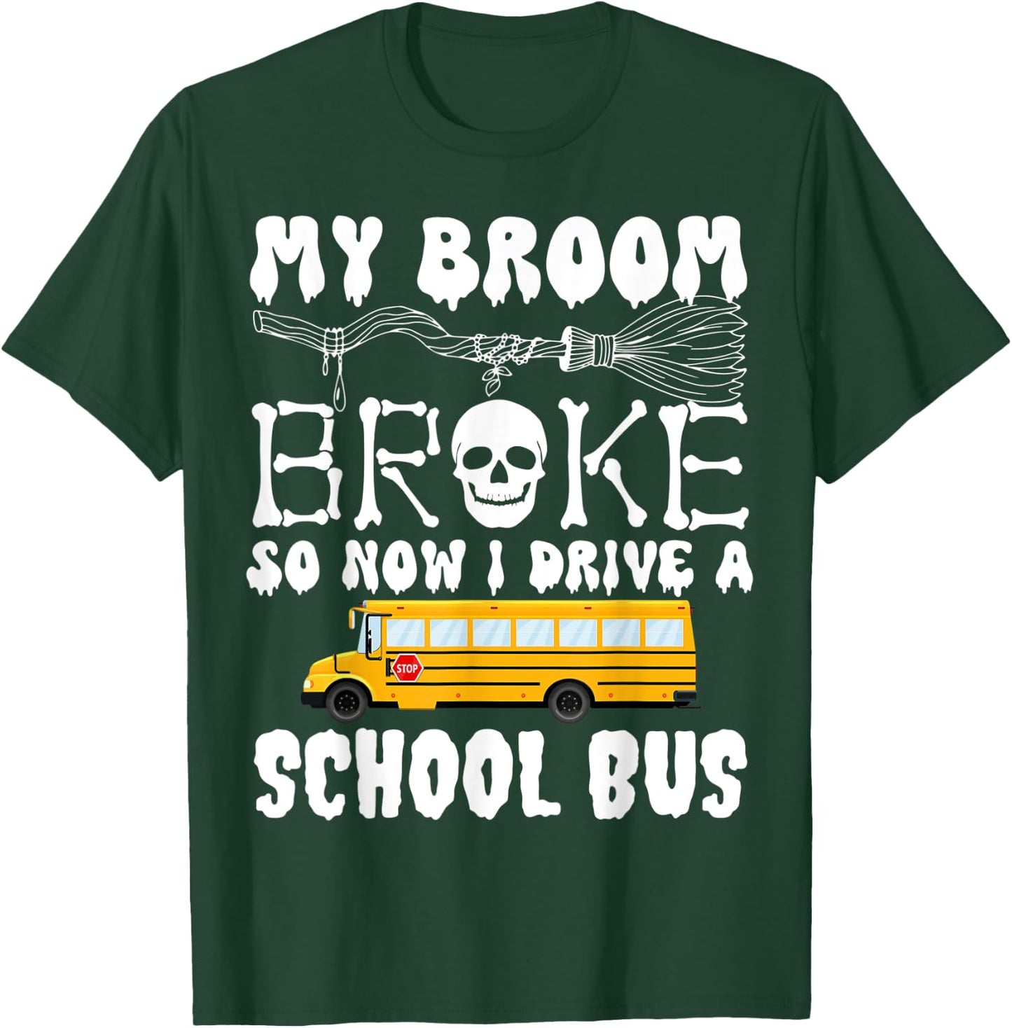 My Broom Broke So Now I Drive A School Bus Halloween Funny T-Shirt - T-Shirt | Forest