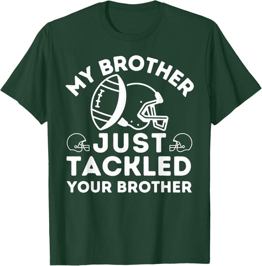 My Brother Just Tackled Your Brother Football Match Player T-Shirt - T-Shirt | Forest