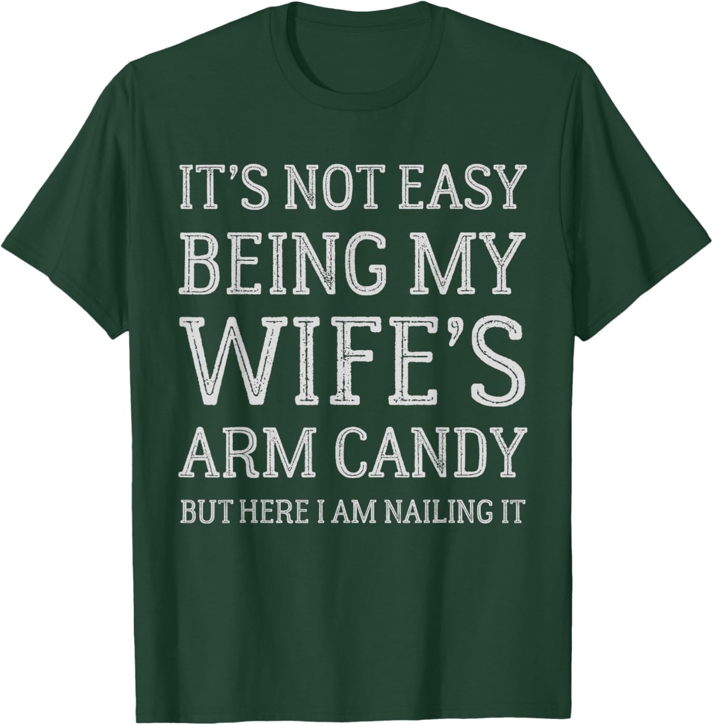 It's Not Easy Being My Wife's Arm Candy Funny Husband T-Shirt - T-Shirt | Forest