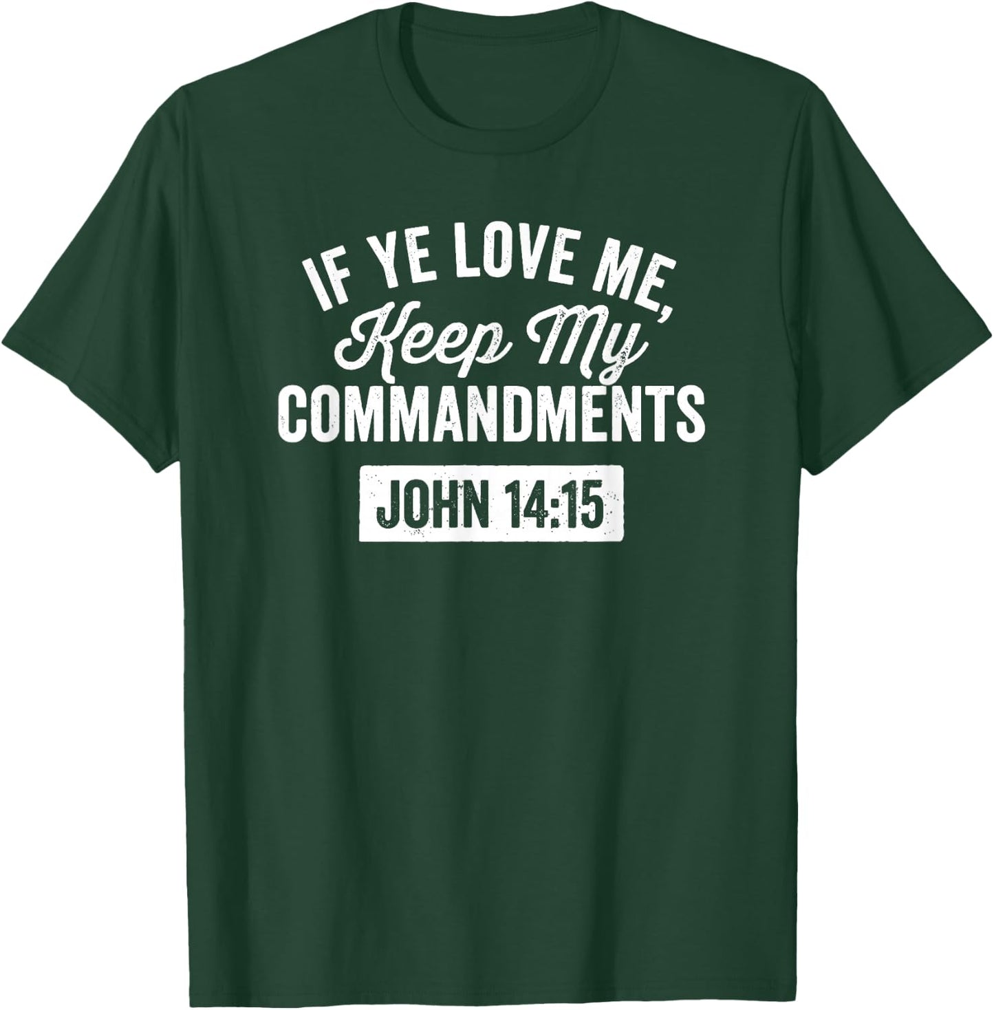 If Ye Love Me, Keep My Commandments Faith in God T-Shirt - T-Shirt | Forest