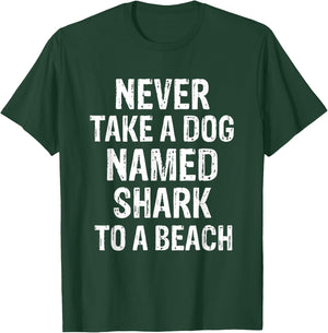 Never Take A Dog Named Shark to A Beach Funny Dog Lover T-Shirt - T-Shirt | Forest