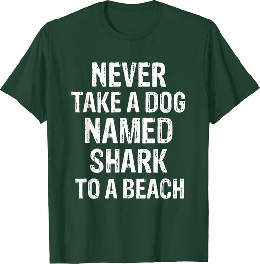 Never Take A Dog Named Shark to A Beach Funny Dog Lover T-Shirt - T-Shirt | Forest