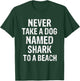 Never Take A Dog Named Shark to A Beach Funny Dog Lover T-Shirt - T-Shirt | Forest