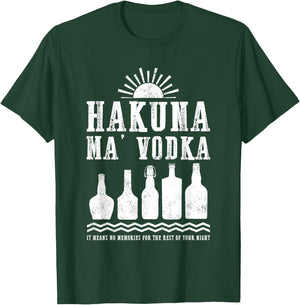 Hakuna Ma Vodka No Memories For Your Night Funny Drinking T-Shirt - T-Shirt | Forest