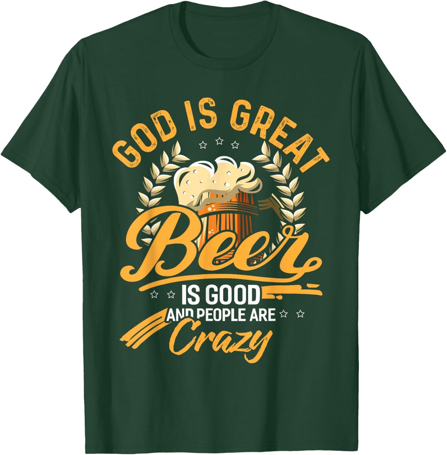 God Is Great Beer Is Good And People Are Crazy Shirt T-Shirt - T-Shirt | Forest