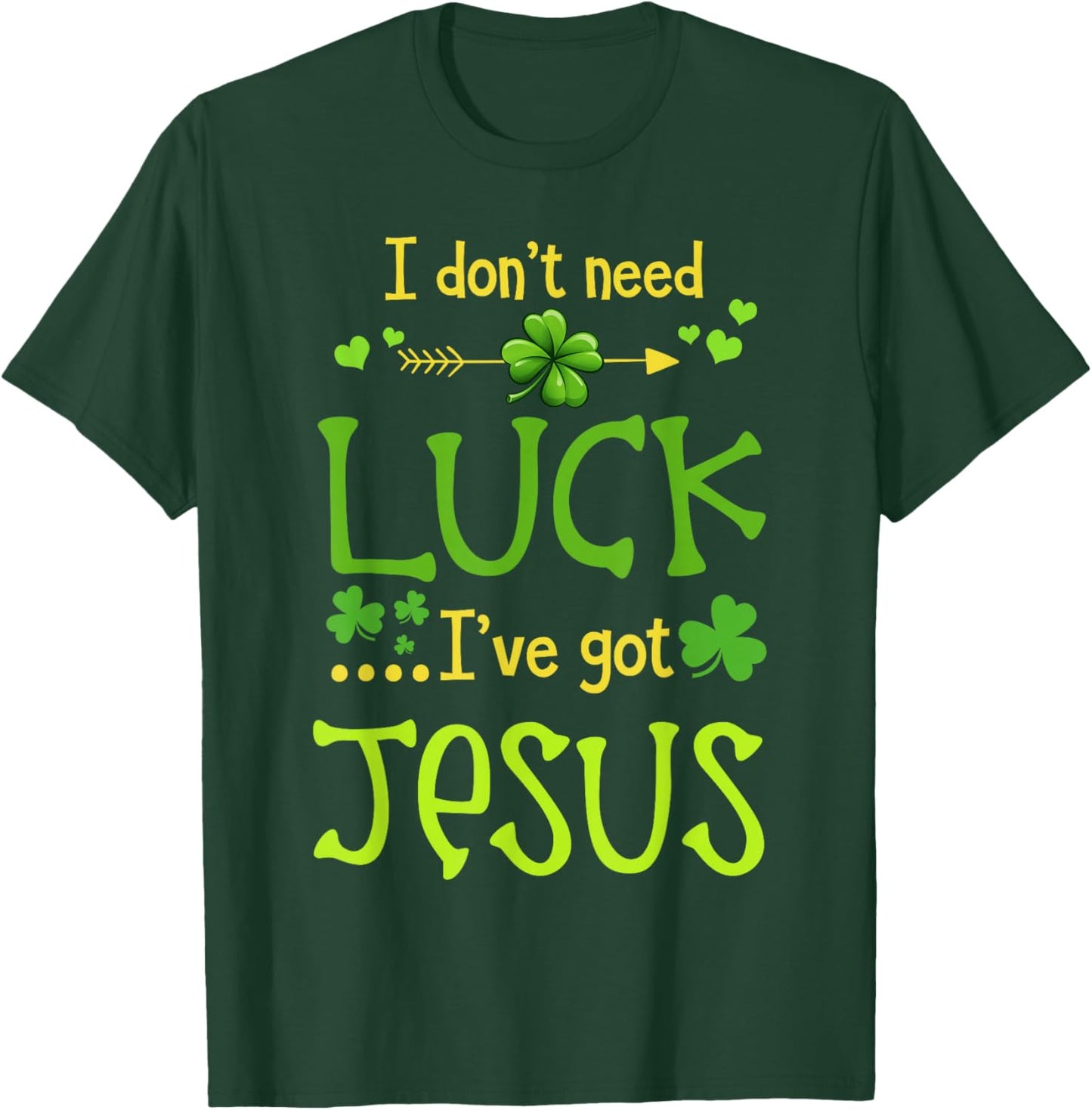 St Patrick's Day Christian I Don't Need Luck I Have Jesus T-Shirt - T-Shirt | Forest