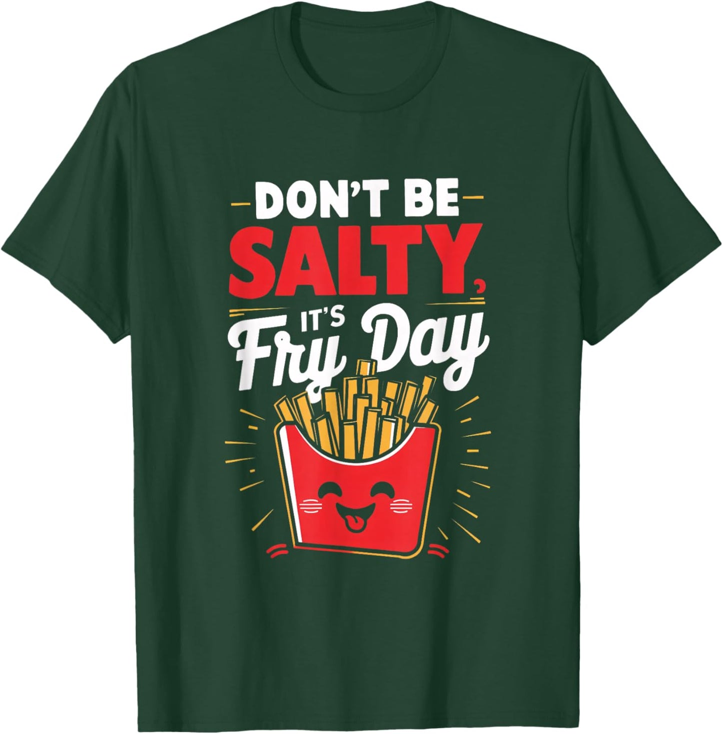 Don't Be Salty, It's Fry Day Funny T-Shirt - T-Shirt | Forest