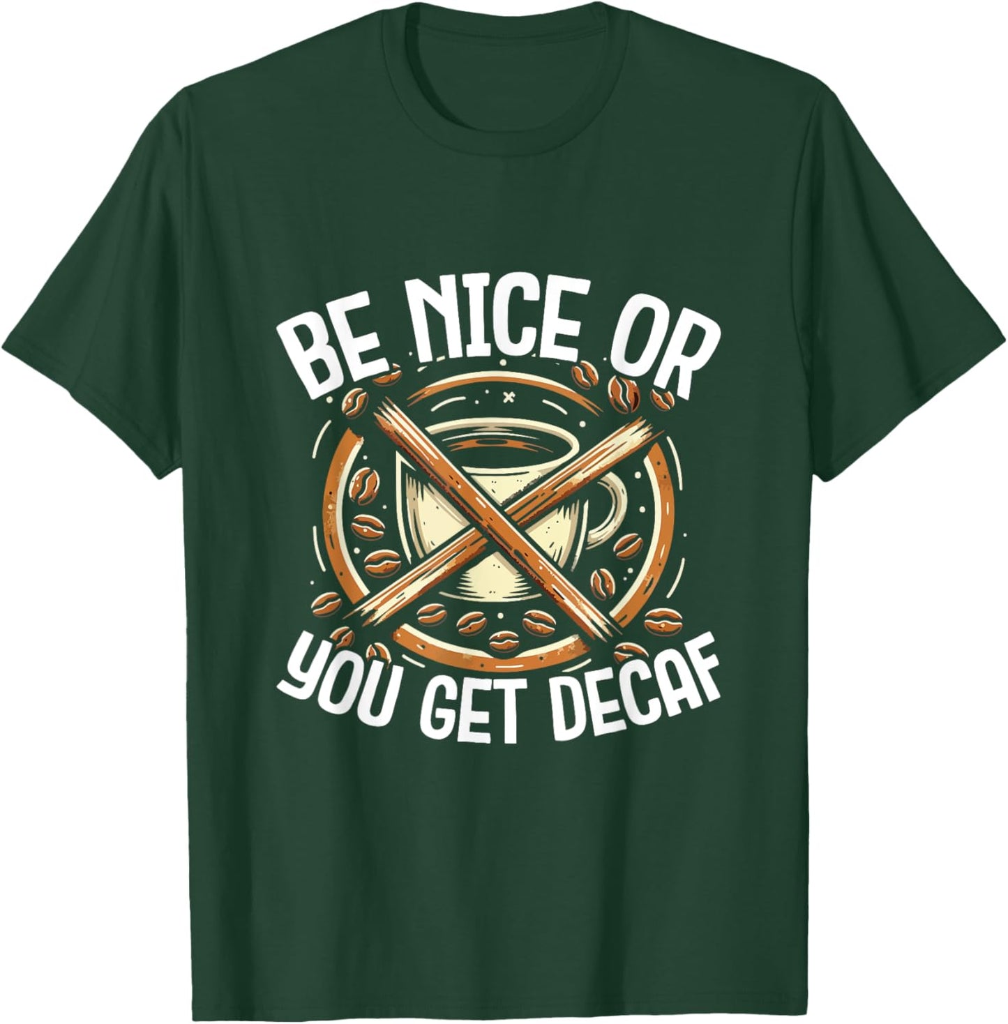 Be Nice Or You Get Decaf - For Coffee Lovers and Baristas T-Shirt - T-Shirt | Forest