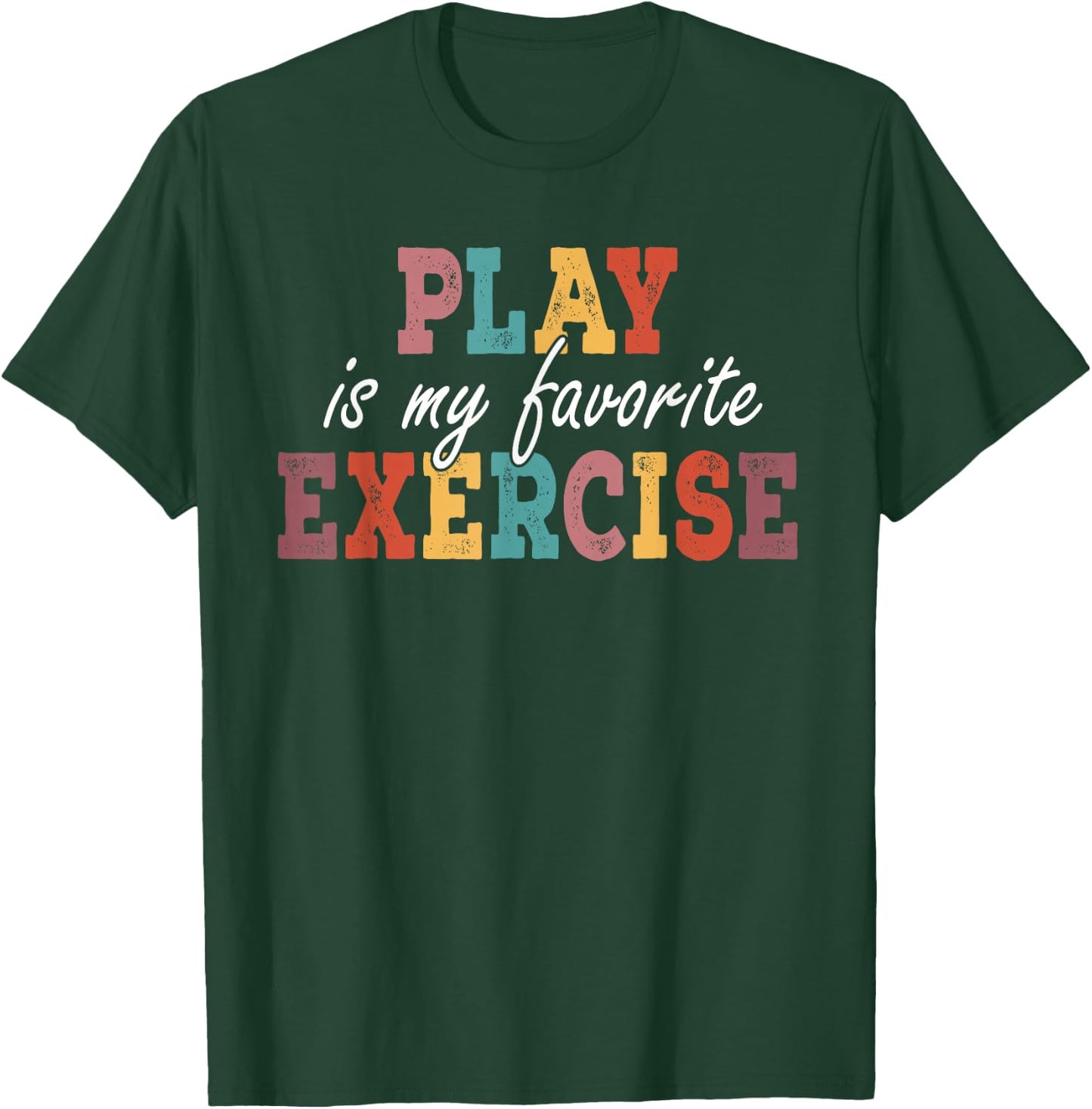 Play Is My Favorite Exercise Physical Therapy Saying T-Shirt - T-Shirt | Forest