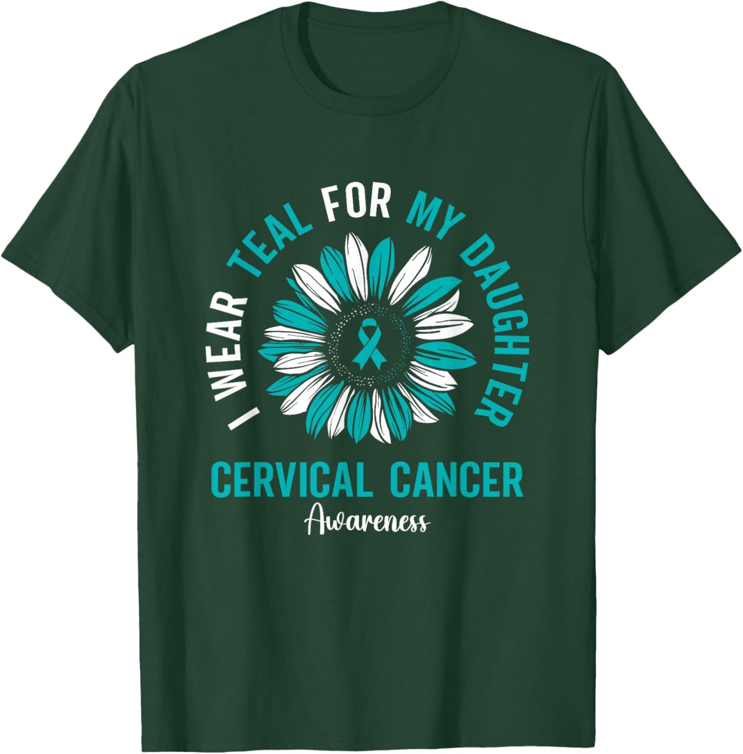 I Wear Teal For My Daughter Cervical Cancer Awareness T-Shirt - T-Shirt | Forest